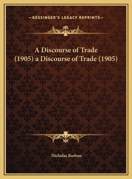 Hardcover A Discourse of Trade (1905) a Discourse of Trade (1905) Book