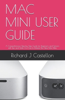 Paperback Mac Mini User Guide: A Comprehensive Step by Step Guide for Beginners and Seniors with Tips and Tricks On How to Master the New Mac Mini Book