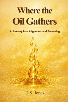 Paperback Where the Oil Gathers: A Journey into Alignment and Becoming Book