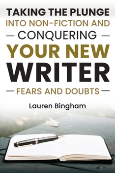 How to Write a Book: Taking the Plunge into Non-Fiction and Conquering Your New Writer Fears and Doubts