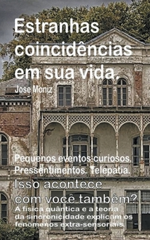 Paperback Estranhas coincidências em sua vida. Pequenos eventos curiosos. Pressentimentos. Telepatia. Isso acontece com você também? A física quântica e a teori [Portuguese] Book