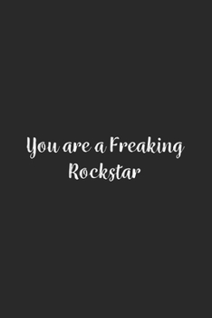 Paperback You are a Freaking Rockstar.: Lined Notebook / Journal Gift, 100 Pages, 6x9, Soft Cover, Matte Finish Book