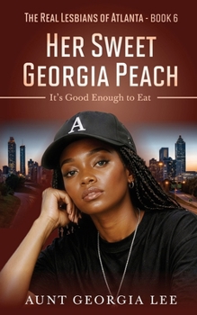 Her Sweet Georgia Peach: It's Good Enough to Eat: (The Real Lesbians of Atlanta Book 6)