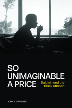 Paperback So Unimaginable a Price: Baldwin and the Black Atlantic Book