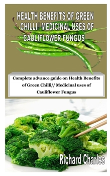 Paperback Health Benefits of Green Chilli// Medicinal Uses of Cauliflower Fungus: Complete advance guide on Health Benefits of Green Chilli// Medicinal uses of Book