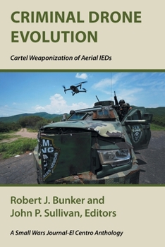 Paperback Criminal Drone Evolution: Cartel Weaponization of Aerial IEDS Book