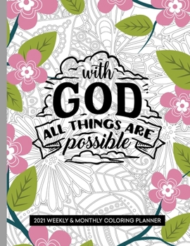 With God All Things Are Possible: 2021 Planner with Coloring Pages and Bible Verses