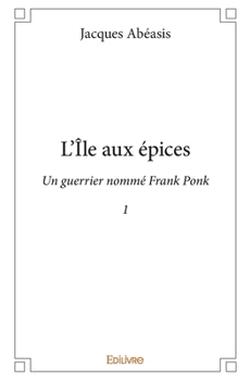 Paperback L'Île aux épices - Tome 1: Un guerrier nommé Frank Ponk [French] Book