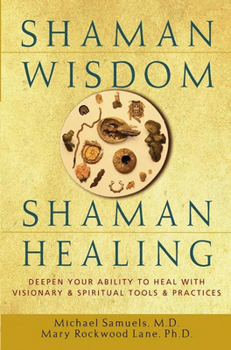 Hardcover Shaman Wisdom, Shaman Healing: Deepen Your Ability to Heal with Visionary and Spiritual Tools and Practices Book