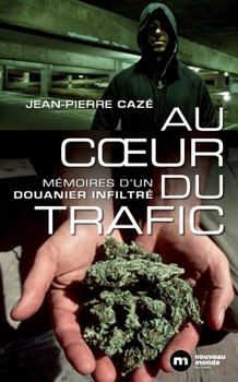 Au coeur du trafic: Mémoire d'un douanier infiltré