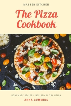 Paperback The Pizza Cookbook: Easy and Healthy Recipes for Beginners and Advanced User Book