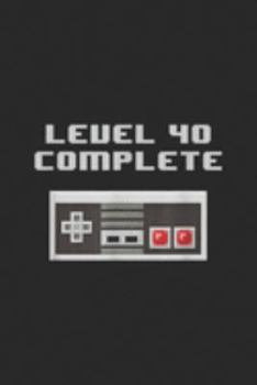 Level 40 Complete: Level 40 Complete retro video games 40th Birthday Fun  Journal/Notebook Blank Lined Ruled 6x9 100 Pages