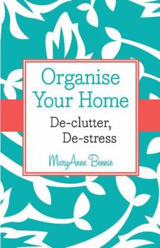Paperback Organise Your Home: De-clutter, De-stress [Unknown] Book