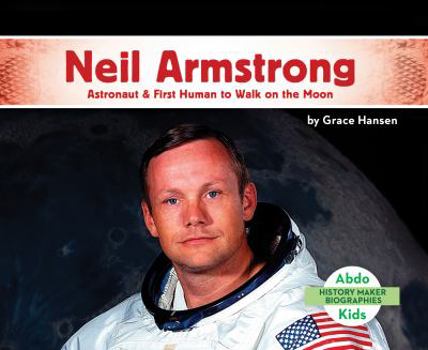 Neil Armstrong: Astronaut & First Human to Walk on the Moon - Book  of the History Maker Biographies