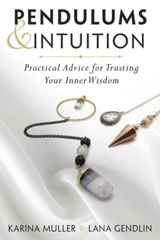 Paperback Pendulums & Intuition: Practical Advice for Trusting Your Inner Wisdom Book