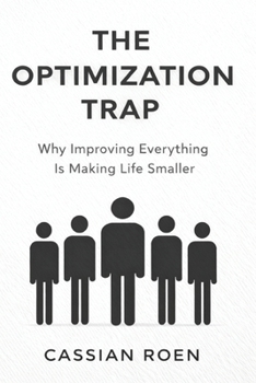 Paperback The Optimization Trap: Why Improving Everything Is Making Life Smaller Book