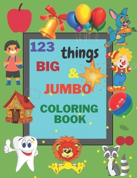 Paperback 123 things BIG & JUMBO Coloring Book: Early Learning, Preschool and Kindergarten Easy, LARGE, GIANT Simple Picture Coloring Books for Toddlers, Kids A Book