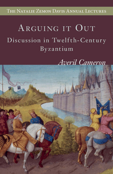 Paperback Arguing It Out: Discussion in Twelfth-Century Byzantium Book