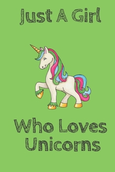 Just A Girl Who Loves Unicorns Green: Blank Lined Notebook to Write In for Notes, To Do Lists, Notepad, Journal, Funny Gifts for Unicorns Lover