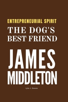 Paperback Entrepreneurial Spirit: James Middleton The Dog's Best Friend Book