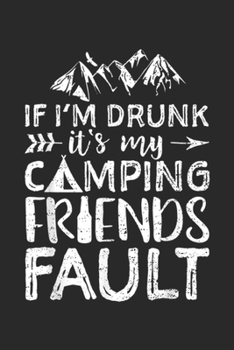 Paperback If I'm Drunk It's My Camping Friends Fault: If I'm Drunk It's My Camping Friends Fault Journal/Notebook Blank Lined Ruled 6x9 100 Pages Book