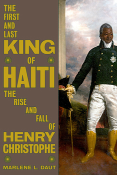 Hardcover The First and Last King of Haiti: The Rise and Fall of Henry Christophe Book