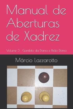 Paperback Manual de Aberturas de Xadrez: Volume 3: Gambito da Dama e Peão Dama [Portuguese] Book