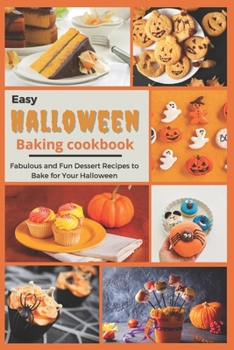 Paperback Easy Halloween Baking Cookbook: Fabulous and Fun Dessert Recipes to Bake for Your Halloween Book