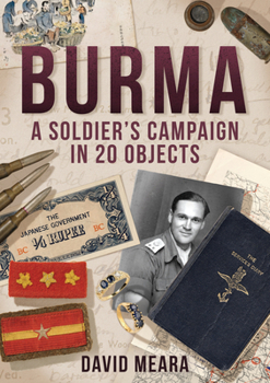 Paperback Burma: A Soldier's Campaign in 20 Objects Book