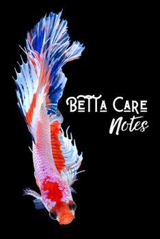 Paperback Betta Care Notes: Customized Betta Aquarium Logging Book, Great For Tracking, Scheduling Routine Maintenance, Including Water Chemistry Book