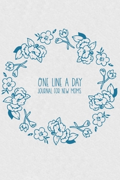 Paperback One Line a Day Journal for New Moms: Five Year Keepsake Memory Diary - Blue Floral Wreath Book