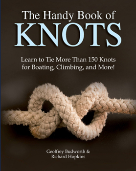 Paperback The Handy Book of Knots: Learn to Tie More Than 150 Knots for Boating, Climbing, and More! Book
