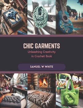 Paperback Chic Garments: Unleashing Creativity in Crochet Book