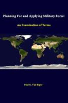 Paperback Planning For And Applying Military Force: An Examination Of Terms Book