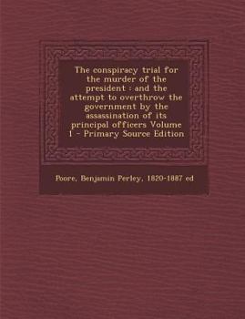 Paperback The Conspiracy Trial for the Murder of the President: And the Attempt to Overthrow the Government by the Assassination of Its Principal Officers Volum Book