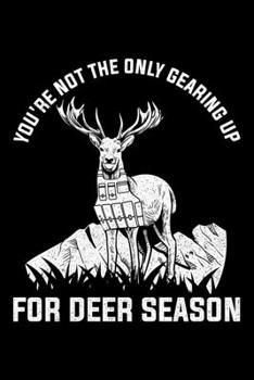 Paperback You're Not The Only Gearing up For Deer Season: Lined A5 Notebook for Hunters Book