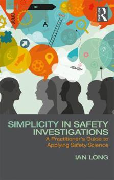 Paperback Simplicity in Safety Investigations: A Practitioner's Guide to Applying Safety Science Book