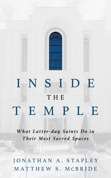 Inside the Temple: What Latter-day Saints Do in Their Most Sacred Spaces