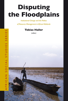 Paperback Disputing the Floodplains: Institutional Change and the Politics of Resource Management in African Wetlands Book