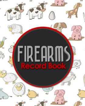 Firearms Record Book: Acquisition And Disposition Book, Gun Record Book, Firearm Purchases Record Book, Gun Inventory Book, Cute Farm Animal