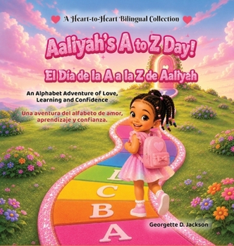 Aaliyah's A to Z Day!: An Alphabet Adventure of Love, Learning, and Confidence (A Heart-To-Heart Bilingual Collection)