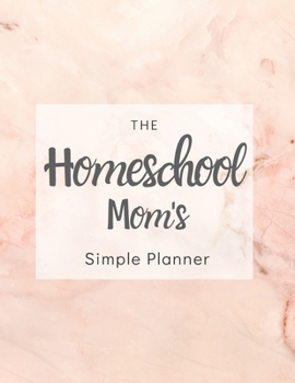 Paperback The Homeschool Mom's Simple Planner: 2020 Pink Marble Homeschool Mom's Planner with Monthly Calendar, Full Daily Pages with Schedule 5am-8pm, With Mea Book