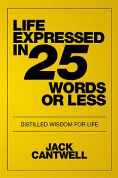 Hardcover Life Expressed in 25 Words or Less: Distilled Wisdom for Life Book