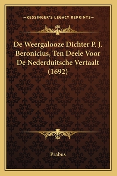 Paperback De Weergalooze Dichter P. J. Beronicius, Ten Deele Voor De Nederduitsche Vertaalt (1692) [Dutch] Book