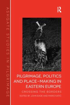 Paperback Pilgrimage, Politics and Place-Making in Eastern Europe: Crossing the Borders Book