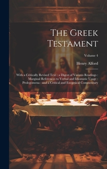 Hardcover The Greek Testament: With a Critically Revised Text: a Digest of Various Readings: Marginal References to Verbal and Idiomatic Usage: Prole Book