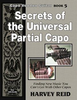 Paperback Secrets of the Universal Partial Capo: Finding New Music You Can't Get With Other Capos (Capo Voodoo Guitar) Book