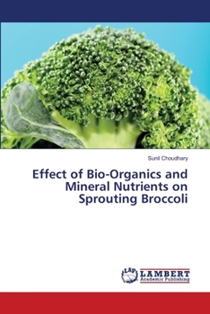 Paperback Effect of Bio-Organics and Mineral Nutrients on Sprouting Broccoli Book