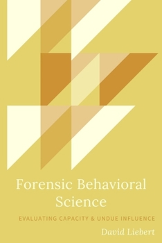 Paperback Forensic Behavioral Science: Evaluating for Capacity & Undue Influence Book