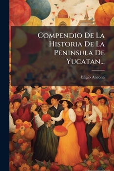 Paperback Compendio De La Historia De La Peninsula De Yucatan... [Spanish] Book